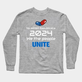 NO MAGA Republicans 2024, WE the People Unite Long Sleeve T-Shirt